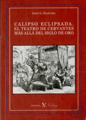 Calipso Eclipsada. El Teatro De Cervantes Más Allá Del Siglo De Oro