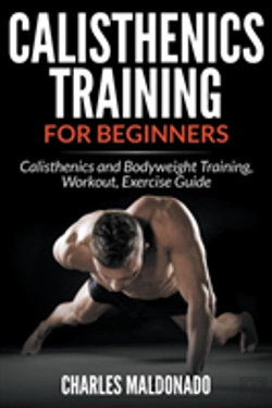 Bertrand.pt - Calisthenics Training For Beginners: Calisthenics And Bodyweight Training, Workout, Exercise Guide