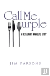 Call Me Purple: A Restaurant Manager'S Story