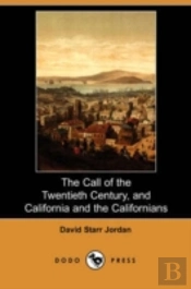 Call Of The Twentieth Century, And California And The Californians (Dodo Press)