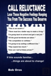 Call Reluctance: Lose Those Negative Feelings Keeping You From The Success You Deserve