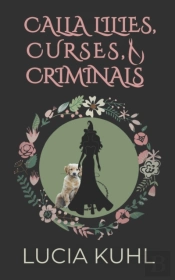 Calla Lilies, Curses, & Criminals