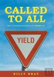 Called To All: How I Discovered The Power Of A Yielded Life