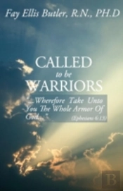 Called To Be Warriors: '...Wherefore Take Unto You The Whole Armor Of God...'