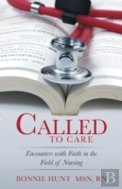 Called To Care: Encounters With Faith In