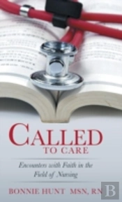 Called To Care: Encounters With Faith In