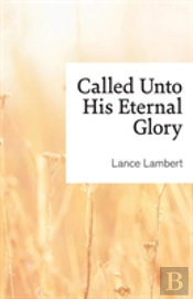 Called Unto His Eternal Glory