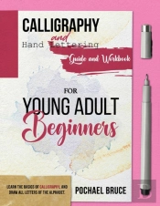 Calligraphy And Hand Lettering Guide And Workbook For Young Adult Beginners