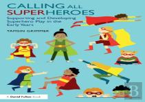 Calling All Superheroes: Supporting And Developing Superhero Play In The Early Years