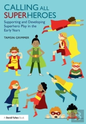 Calling All Superheroes: Supporting And Developing Superhero Play In The Early Years