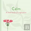 Calm: A Little Book Of Inspiration