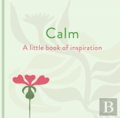 Calm: A Little Book Of Inspiration