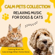 Calm Pets Collection: Relaxing Music For Dogs & Cats