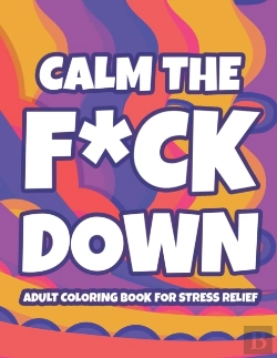 Bertrand.pt - Calm The F*Ck Down Adult Coloring Book For Stress Relief