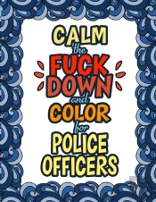 Calm The Fuck Down   Color For Police Of