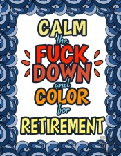 Calm The Fuck Down   Color For Retiremen