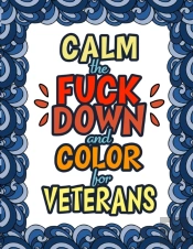 Calm The Fuck Down   Color For Veterans: