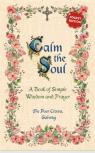 Calm The Soul: A Book Of Simple Wisdom And Prayer