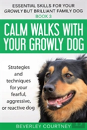 Calm Walks With Your Growly Dog