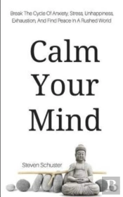 Calm Your Mind: Break The Cycle Of Anxie