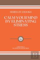 Calm Your Mind By Eliminating Stress