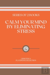 Calm Your Mind By Eliminating Stress