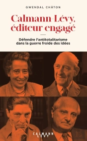Calmann-Lévy, Éditeur Engagé : Défendre L'Antitotalitarisme Dans La Guerre Froide Des Idées