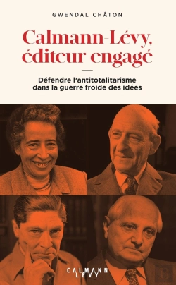 Bertrand.pt - Calmann-Lévy, Éditeur Engagé : Défendre L'Antitotalitarisme Dans La Guerre Froide Des Idées