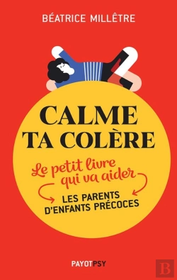 Bertrand.pt - Calme Ta Colère ; Le Petit Livre Qui Va Aider Les Parents D'Enfants Précoces