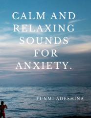 Calming And Relaxing Sounds For Anxiety.