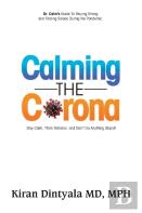 Calming The Corona-Dr. Calm'S Guide To Staying Strong And Finding Solace During The Pandemic