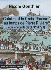 Caluire Et La Croix-Rousse Au Temps De Pierre Rivière : Jardinier Et Notable (1742-1793)