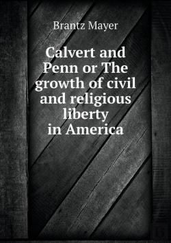 Bertrand.pt - Calvert And Penn Or The Growth Of Civil And Religious Liberty In America