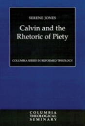 Calvin And The Rhetoric Of Piety