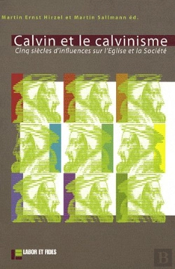 Bertrand.pt - Calvin Et Le Calvinisme - Cinq Siecles D'Influences Sur L'Eglise Et La Societe