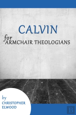 Bertrand.pt - Calvin For Armchair Theologians