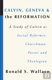 Calvin, Geneva And The Reformation