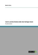 Calvin Und Die Sunde Wider Den Heiligen Geist