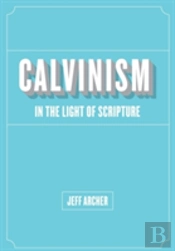 Calvinism In Light Of Scripture