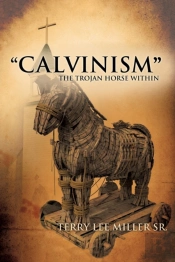 'Calvinism' The Trojan Horse Within