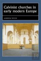 Calvinist Churches In Early Modern Europe