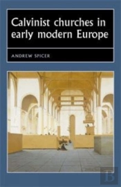 Calvinist Churches In Early Modern Europe