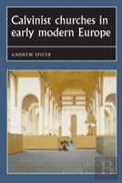 Calvinist Churches In Early Modern Europe