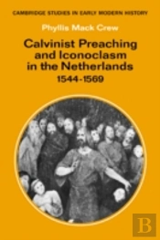 Calvinist Preaching And Iconoclasm In The Netherlands 1544â€“1569