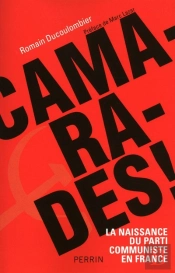 Camarades  La Naissance Du Parti Communiste En France