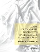 Camas Politicamente Incorrectas da Sexualidade Contemporânea