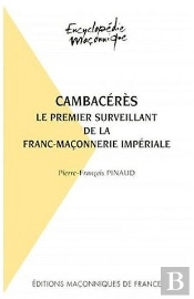 Cambacérès, Le Premier Surveillant De La Franc-Maçonnerie Impériale