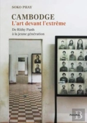 Cambodge, L'Art Devant L'Extrême : De Rithy Panh À La Jeune Génération