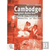 Cambodge ; Soigner Dans Les Fracas De L'Histoire ; Médecins Et Société