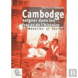 Bertrand.pt - Cambodge ; Soigner Dans Les Fracas De L'Histoire ; Médecins Et Société